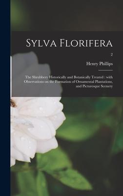 [预订]Sylva Florifera: the Shrubbery Historically and Botanically Treated: With Observations on the Format 9781013704130-封面