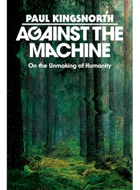 预订 Against the Machine: On the Unmaking of Humanity 对抗机器：论人类的毁灭: 9780593850633