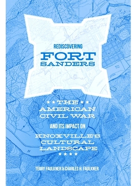 预订 Rediscovering Fort Sanders: The American Civil War and Its Impact on Knoxville’s Cultural Landscape: 9781621904816