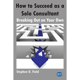 预订 How to Succeed as a Solo Consultant: Breaking Out on Your Own 如何成功成为独立顾问：独立创业: 9781951527167