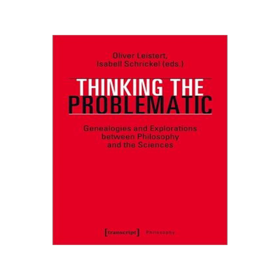 [预订]Thinking the Problematic: Genealogies and Explorations Between Philosophy and the Sciences 9783837646405