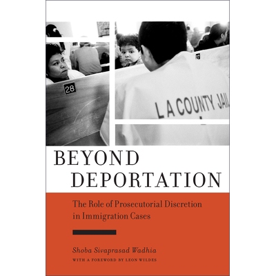 预订 Beyond Deportation: The Role of Prosecutorial Discretion in Immigration Cases 驱逐出境之外：移民案件中检察机关自由