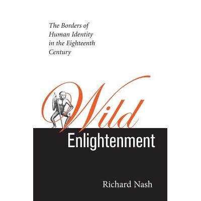 预订 Wild Enlightenment: The Borders of Human Identity in the Eighteenth Century the Borders of Human Identity in the Ei