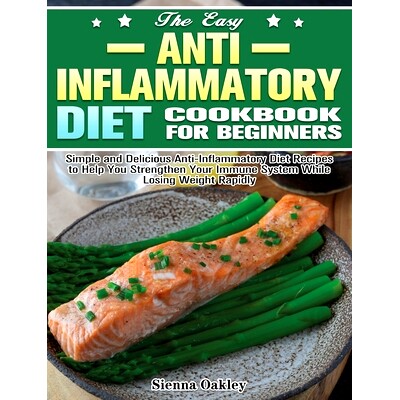 预订 The Easy Anti-Inflammatory Diet Cookbook for Beginners: Simple and Delicious Anti-Inflammatory Diet Recipes to Help