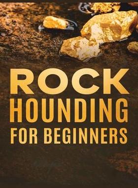 [预订]Rockhounding for Beginners: A Comprehensive Guide to Finding and Collecting Precious Minerals, Gems, 9781738901982