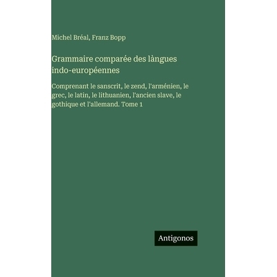 预订 Grammaire comparée des làngues indo-européennes: Comprenant le sanscrit, le zend, l’arménien, le grec, le lati