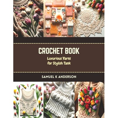 预订 Crochet Book: Luxurious Yarns for Stylish Tank: 9798873223527