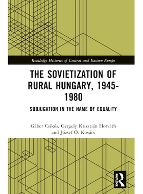 预订 The Sovietization of Rural Hungary, 1945-1980: Subjugation in the Name of Equality 匈牙利农村的苏维埃化 1945-1980：