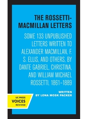 预订 The Rossetti-MacMillan Letters: Some 133 Unpublished Letters Written to Alexander Macmillan, F. S. Ellis, and Other