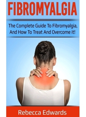 预订 Fibromyalgia: The complete guide to Fibromyalgia, and how to treat and overcome it!