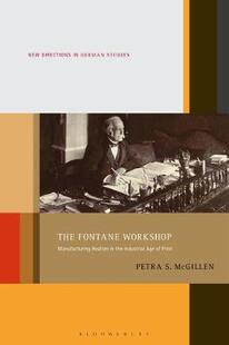 【预订】The Fontane Workshop: Manufacturing Realism in the Industrial Age of Print