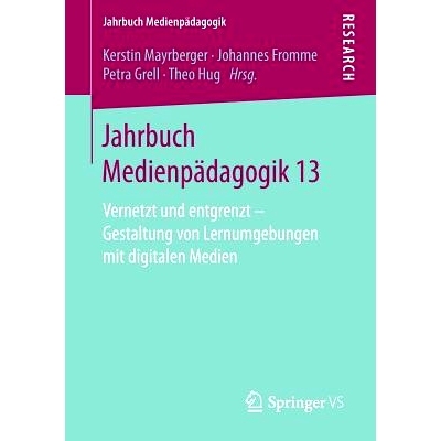 预订 Jahrbuch Medienpädagogik 13: Vernetzt und entgrenzt – Gestaltung von Lernumgebungen mit digitalen Medien: 9783658