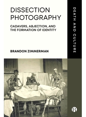 预订 Dissection Photography: Cadavers, Abjection, and the Formation of Identity 解剖摄影：尸体、落魄和身份的形成: 978152
