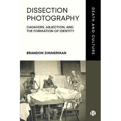 预订 Dissection Photography: Cadavers, Abjection, and the Formation of Identity 解剖摄影：尸体、落魄和身份的形成: 978152