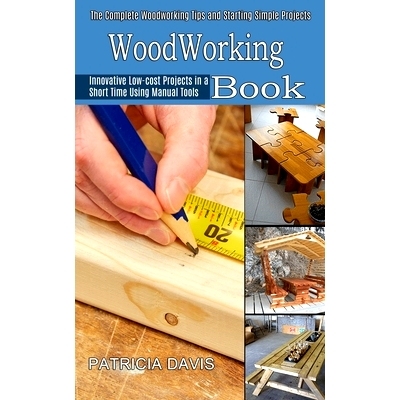预订 Woodworking for Beginners: Innovative Low-cost Projects in a Short Time Using Manual Tools (The Complete Woodworkin