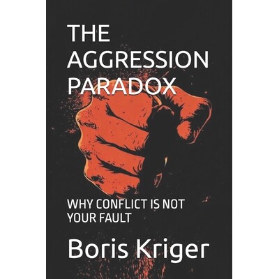 预订 The Aggression Paradox: Why Conflict Is Not Your Fault 9798246962282