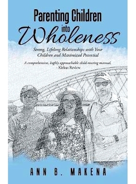 预订 Parenting Children Into Wholeness: Strong, Lifelong Relationships with Your Children and Maximized Potential: 97819