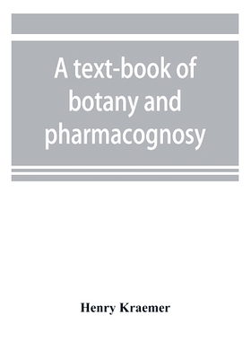 预订 A text-book of botany and pharmacognosy, intended for the use of students of pharmacy, as a reference book for phar