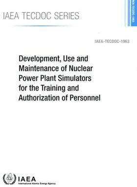 [预订]Development, Use and Maintenance of Nuclear Power Plant Simulators for the Training and Authorizatio 9789201213211