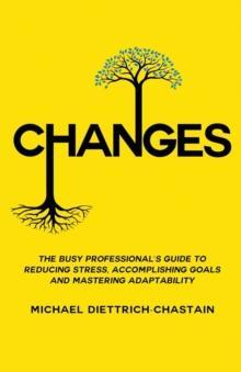 [预订]Changes: The Busy Professional’s Guide to Reducing Stress, Accomplishing Goals and Mastering Adapt 9781733939706