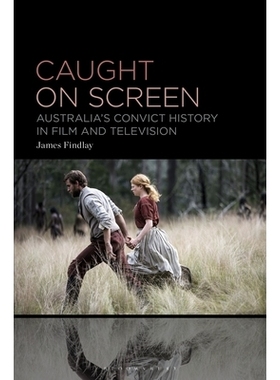 预订 Caught on Screen: Australia’s Convict History in Film and Television 在屏幕上拍摄：澳大利亚电影与电视中的罪犯史: 9