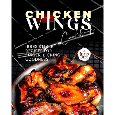 预订 Chicken Wings Cookbook: Irresistible Recipes for Finger-Licking Goodness: 9798398655421