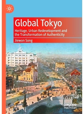 预订 Global Tokyo: Heritage, Urban Redevelopment and the Transformation of Authenticity 环球东京：遗产、城市重建与真实性