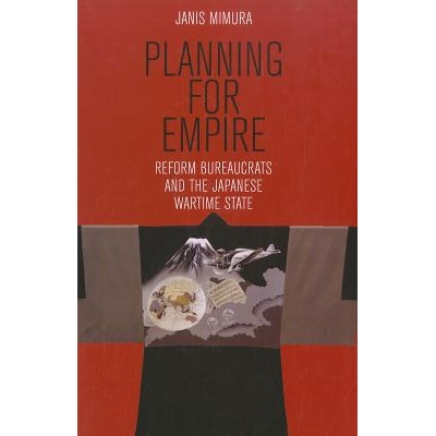 预订 Planning for Empire: Reform Bureaucrats and the Japanese Wartime State 规划帝国：改革官僚与日本战时状态-Cl: 9780801