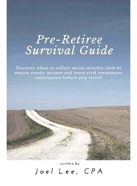 预订 Pre-Retiree’s Survival Guide: Discover when to collect social security, how to ensure steady income and learn vita