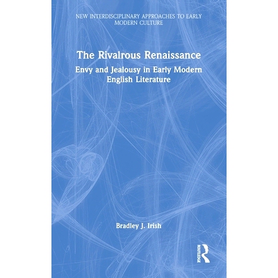 预订 The Rivalrous Renaissance: Envy and Jealousy in Early Modern English Literature 竞争激烈的文艺复兴：近代早期英国文