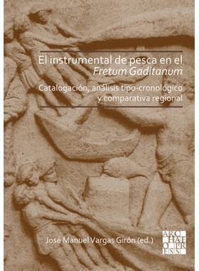 预订 El instrumental de pesca en el Fretum Gaditanum (siglos V a.C. - VI d.C.): Análisis tipo-cronológico y comparativ
