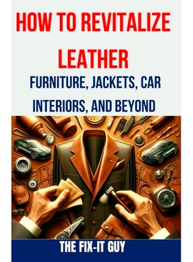 预订 How to Revitalize Leather - Furniture, Jackets, Car Interiors, and Beyond: The Ultimate Guide to Restoring and Main