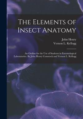 [预订]The Elements of Insect Anatomy; an Outline for the Use of Students in Entomological Laboratories. By 9781018870410