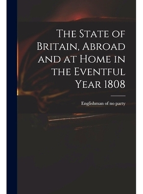 预订 The State of Britain, Abroad and at Home in the Eventful Year 1808: 9781013682773