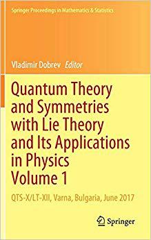 【预售】Quantum Theory and Symmetries with Lie Theory and Its Applications in Physics Volume 1