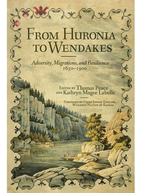 预订 From Huronia to Wendakes: Adversity, Migration, and Resilience, 1650-1900 从休伦尼亚到温达克斯：逆境，迁移和恢复力