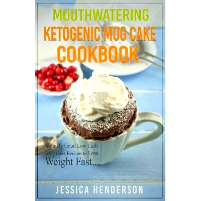 预订 Mouthwatering Ketogenic Mug Cake Cookbook: Insanely Good Low Carb Mug Cake Recipes To Lose Weight Fast: 97815441378