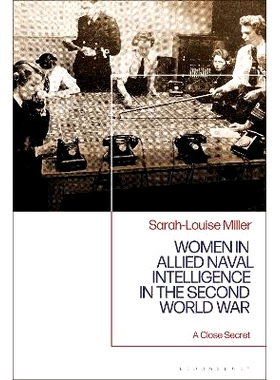 预订 Women in Allied Naval Intelligence in the Second World War: A Close Secret *次世界大战中盟军海军情报部门的女性：亲