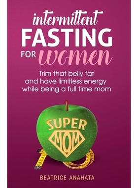 预订 Intermittent Fasting for women: Trim that belly fat and have limitless energy while being a full time mom