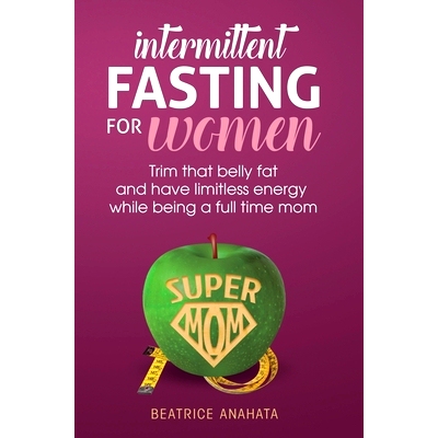 预订 Intermittent Fasting for women: Trim that belly fat and have limitless energy while being a full time mom