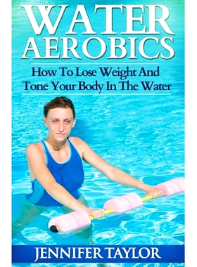 预订 Water Aerobics - How To Lose Weight And Tone Your Body In The Water: 9781492274971