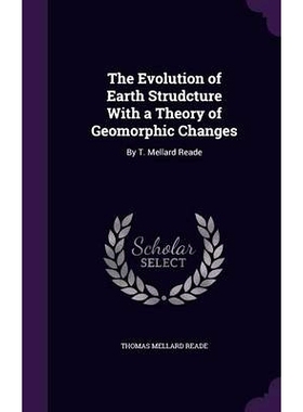 预订 The Evolution of Earth Strudcture With a Theory of Geomorphic Changes: By T. Mellard Reade: 9781357317706