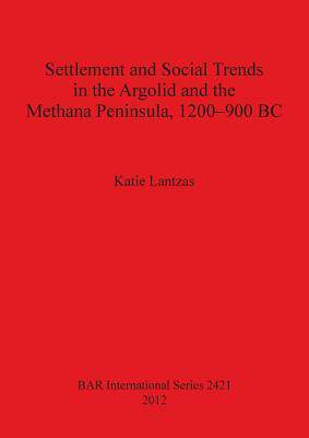 [预订]Settlement and Social Trends in the Argolid and the Methana Peninsula, 1200–900 BC 9781407310206