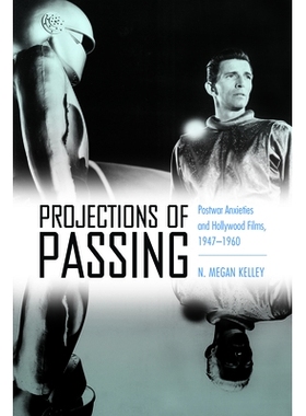 预订 Projections of Passing: Postwar Anxieties and Hollywood Films, 1947-1960 通过的预测：战后忧虑和好莱坞电影，1947-196