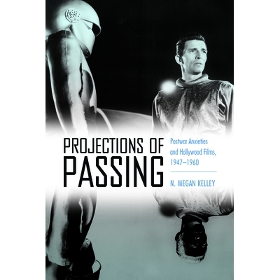 预订 Projections of Passing: Postwar Anxieties and Hollywood Films, 1947-1960 通过的预测：战后忧虑和好莱坞电影，1947-196