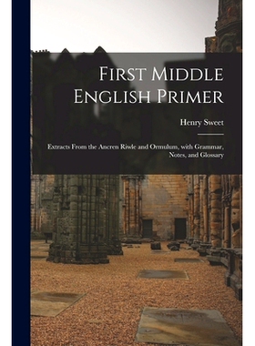 预订 First Middle English Primer: Extracts From the Ancren Riwle and Ormulum, With Grammar, Notes, and Glossary: 9781015