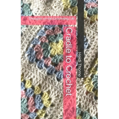 预订 Cradle to Crochet: Thoughts on the Crocheting Life: 9798359439633