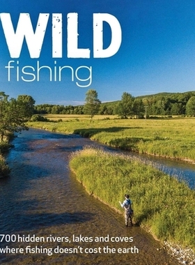 预订 Wild Fishing Britain: 700 Hidden Rivers, Lakes and Coves Where Fishing Doesn’t Cost the Earth 英国野钓：700 条隐藏