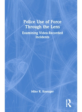 预订 Police Use of Force Through the Lens: Examining Video-Recorded Incidents 镜头下的警察使用武力：检查视频录制事件: 97