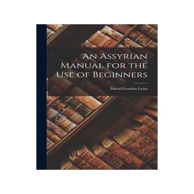 [预订]An Assyrian Manual for the Use of Beginners 9781016139892
